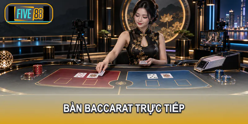Bàn Baccarat trực tiếp tại Casino Five88